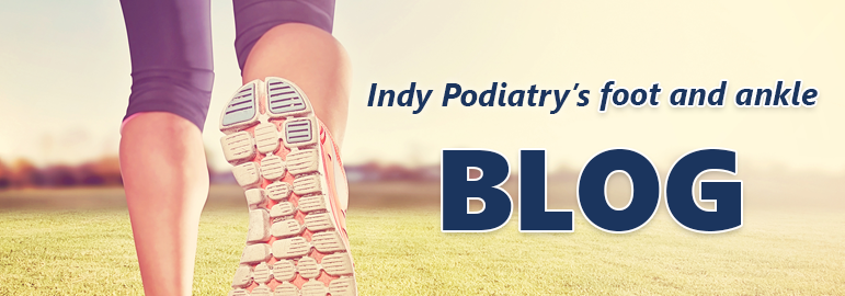 Blog - Indy Podiatry - Michael J. Helms, DPM - Podiatrist Indianapolis, IN|  Foot Surgery | Ankle Surgery | Foot Doctor | Indianapolis Foot And Ankle  Specialists